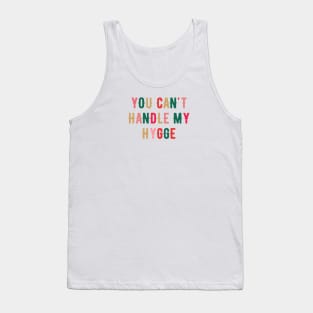 You Can't Handle My Hygge Tank Top